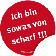 Ich bin sowas von scharf!